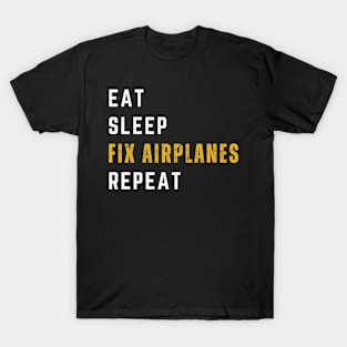 Eat, Sleep, Fix Airplanes, Repeat T-Shirt